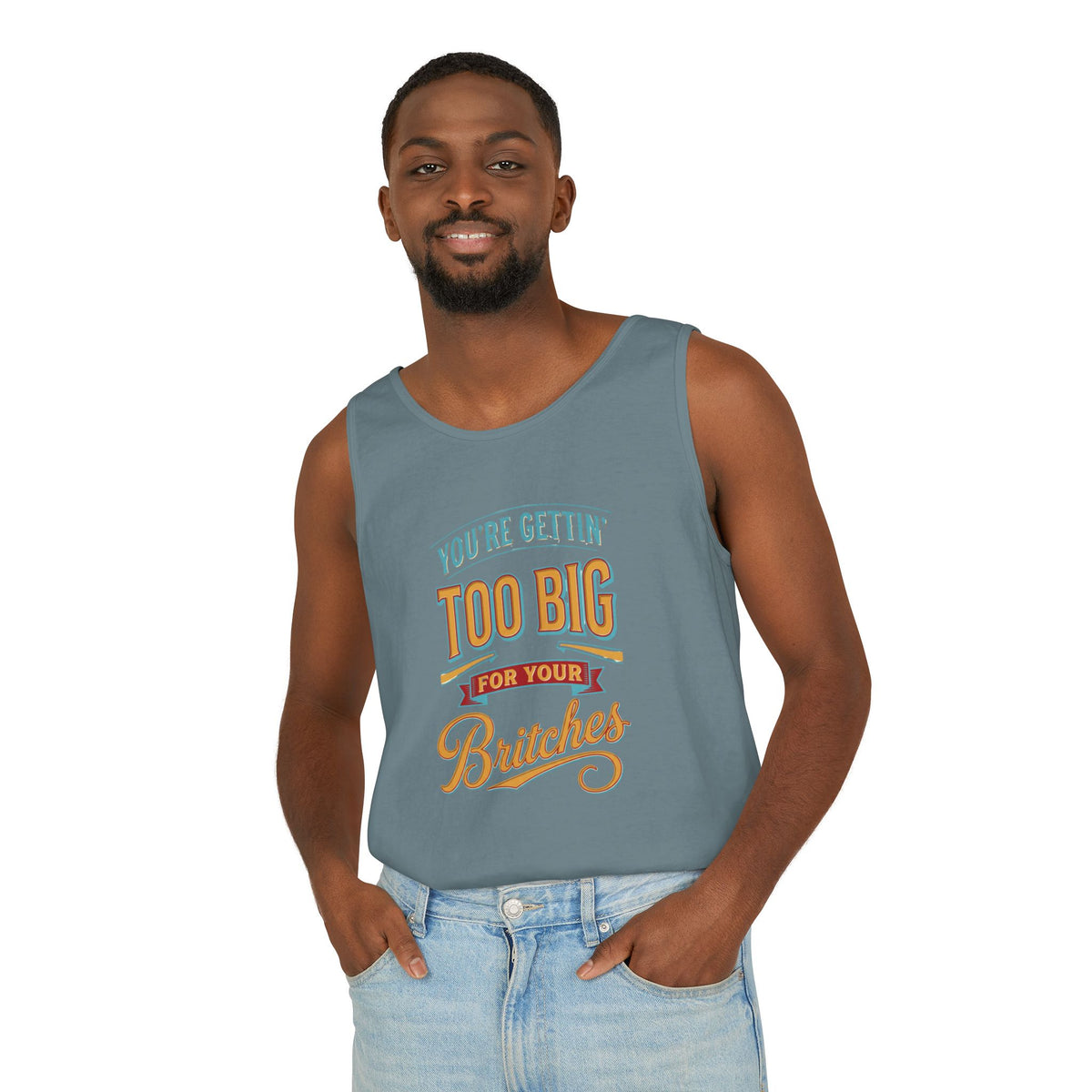 You're Gettin' Too Big for Your Britches Tank Top