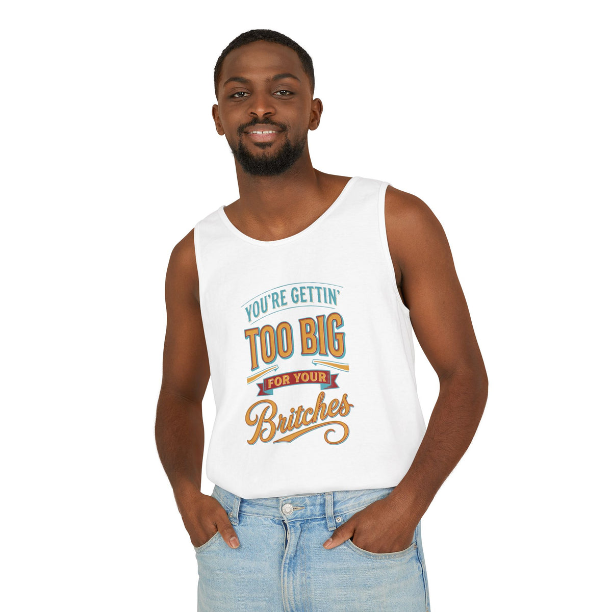 You're Gettin' Too Big for Your Britches Tank Top
