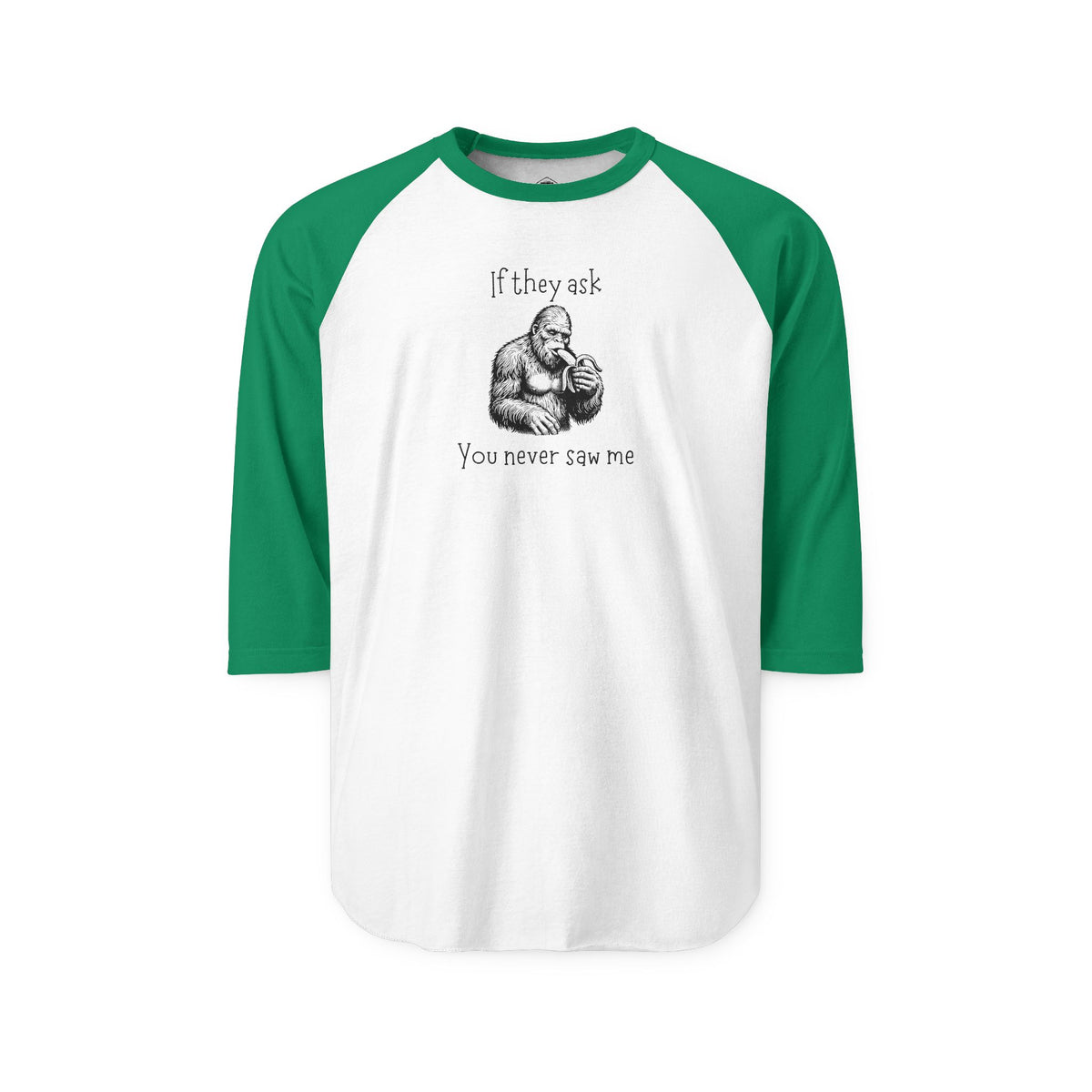If They Ask, You Never Saw Me Bigfoot Raglan Shirt