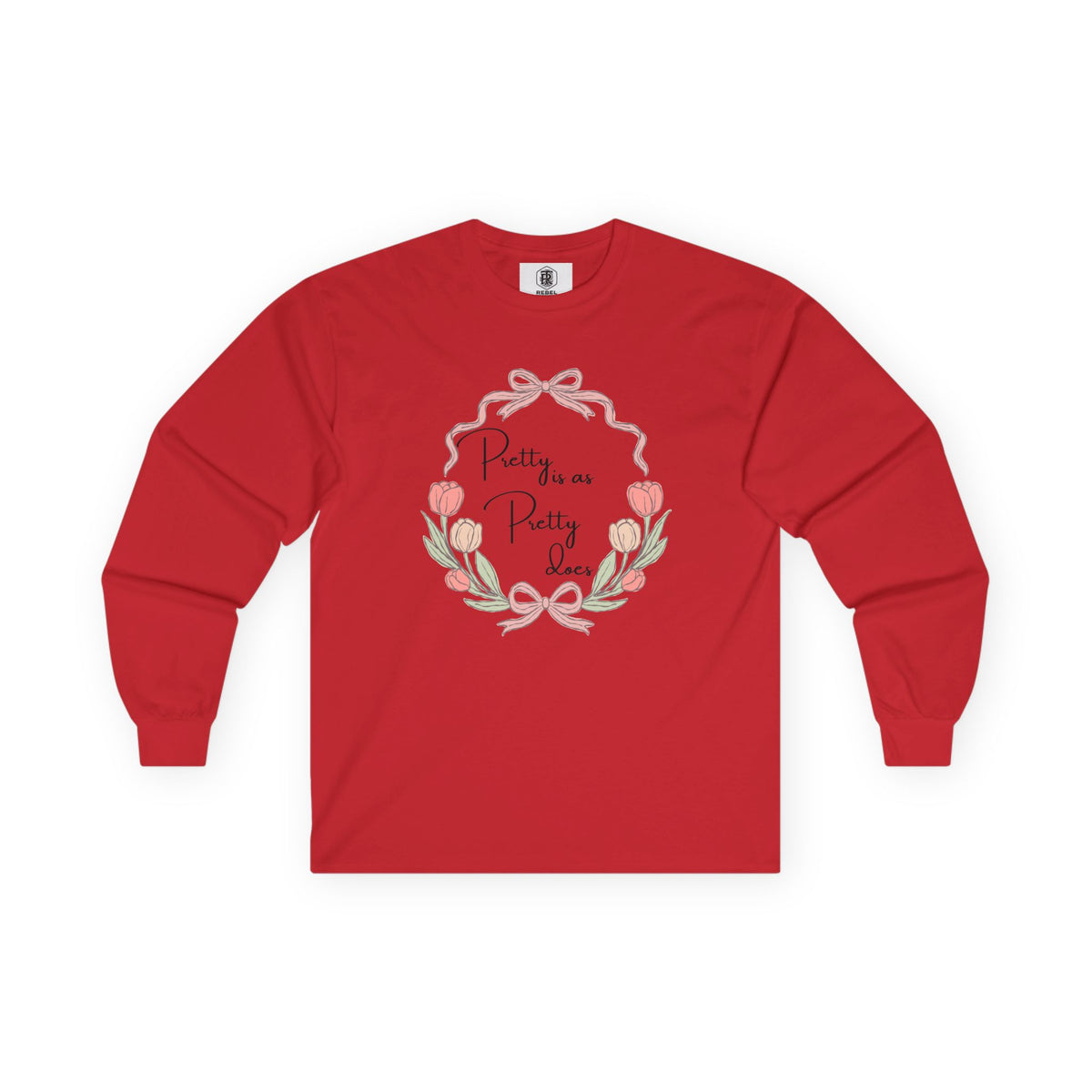 Pretty is as Pretty does Long Sleeve Tee