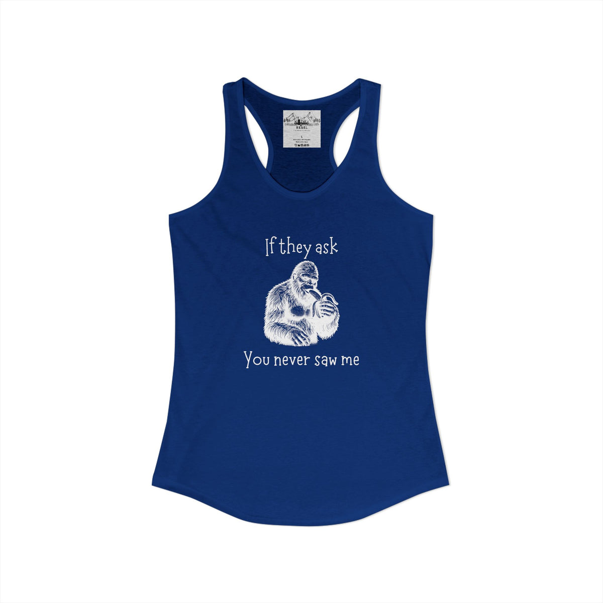 If They Ask, You Never Saw Me Bigfoot Women’s Racerback Tank