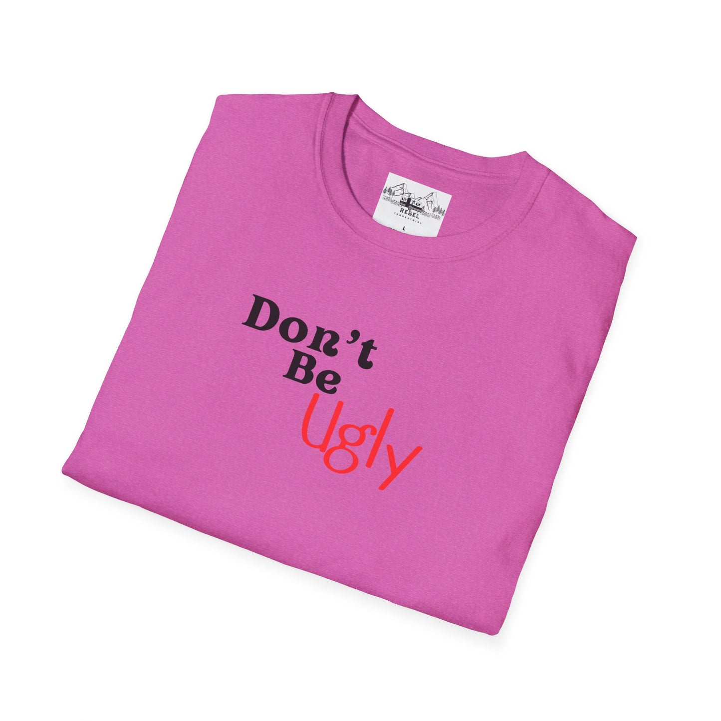 Don’t Be Ugly - Unisex Softstyle T-Shirt