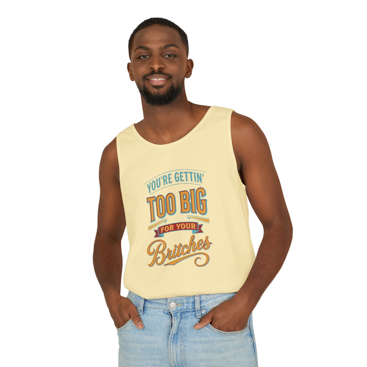 You're Gettin' Too Big for Your Britches Tank Top