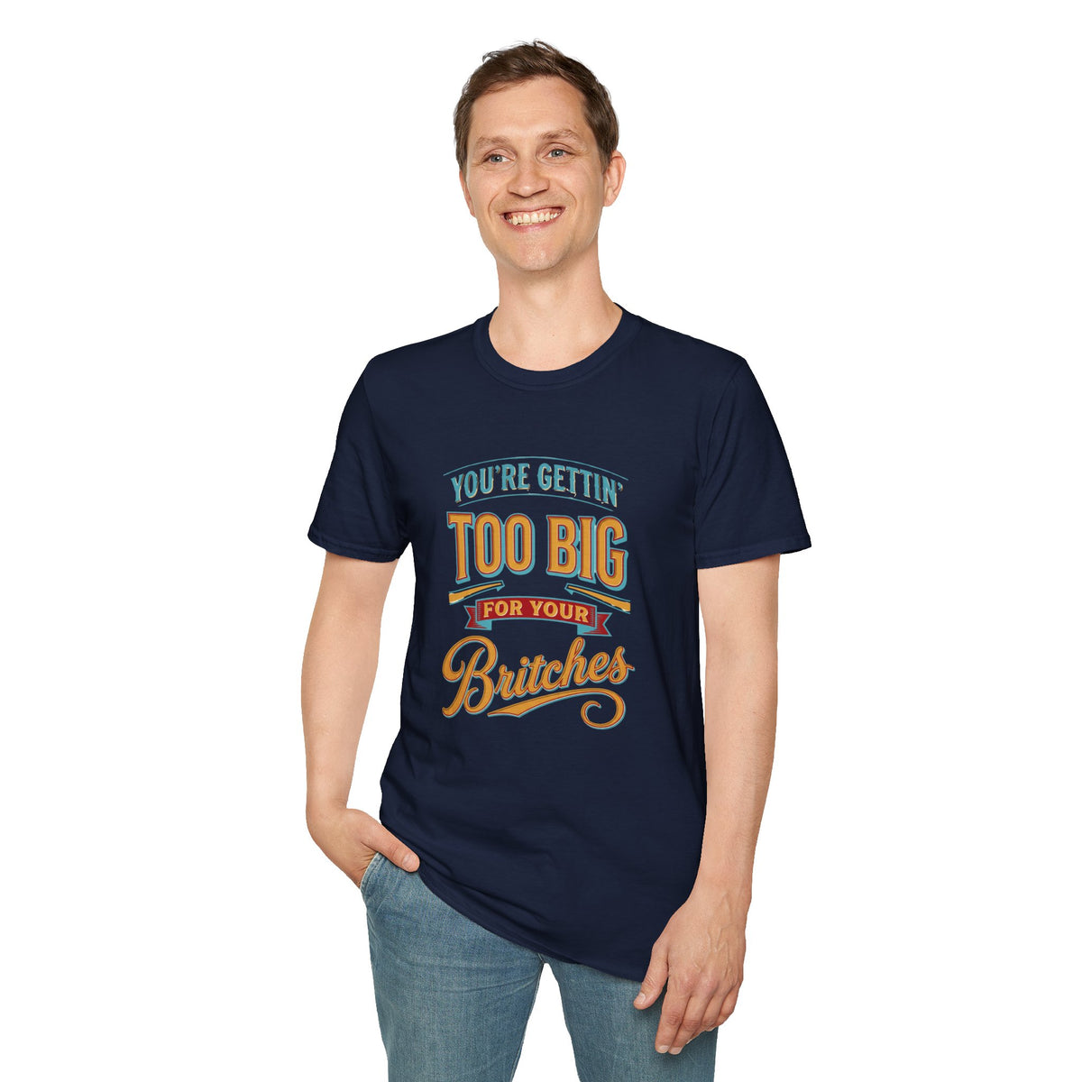 You're Getting Too Big for Your Britches Funny Graphic T-Shirt