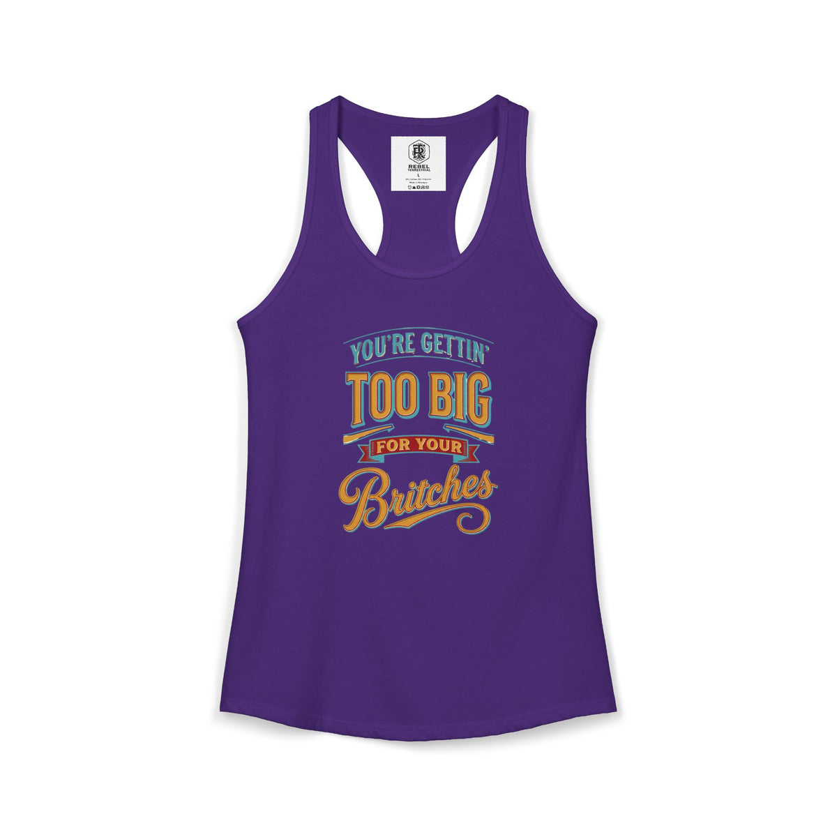 You're Gettin Too Big For Your Britches Women's Ideal Racerback Tank