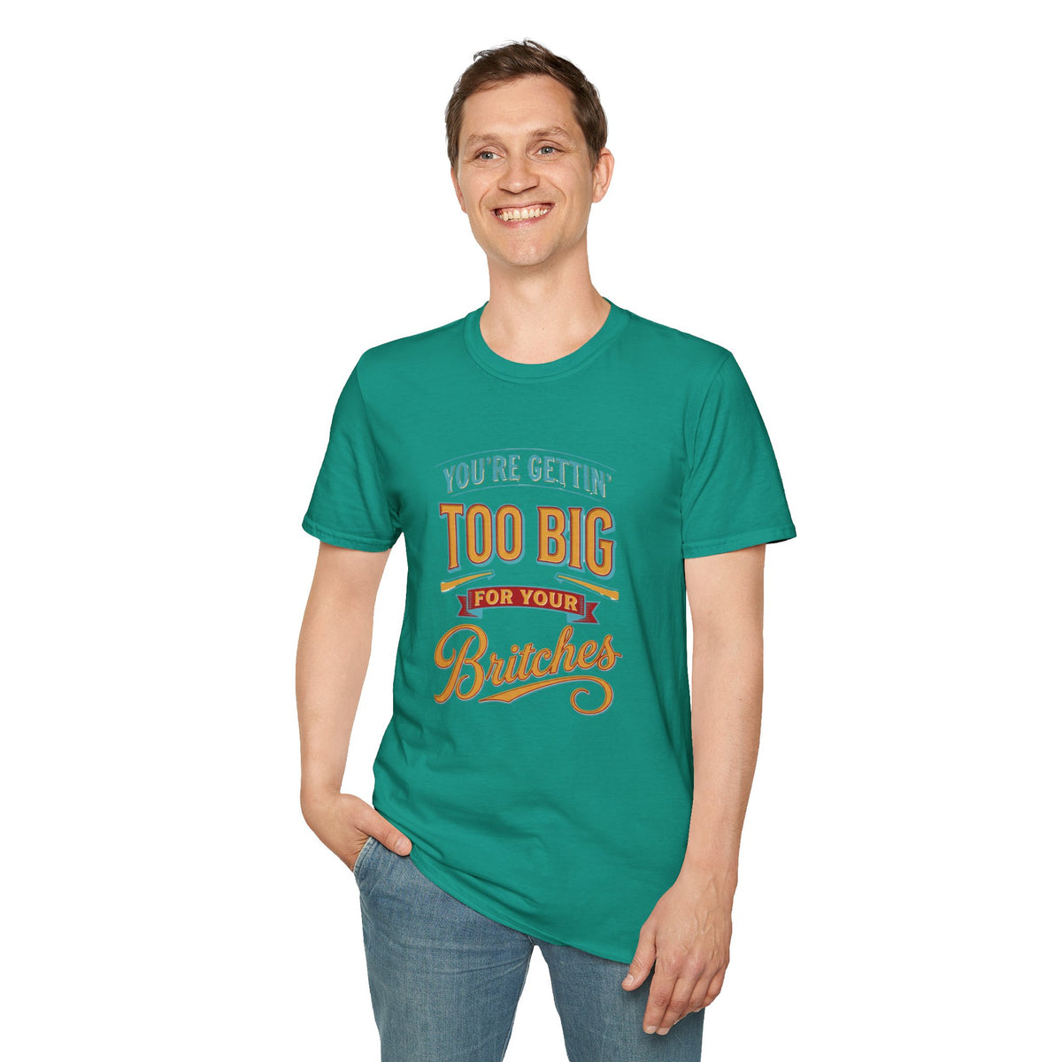 You're Getting Too Big for Your Britches Funny Graphic T-Shirt