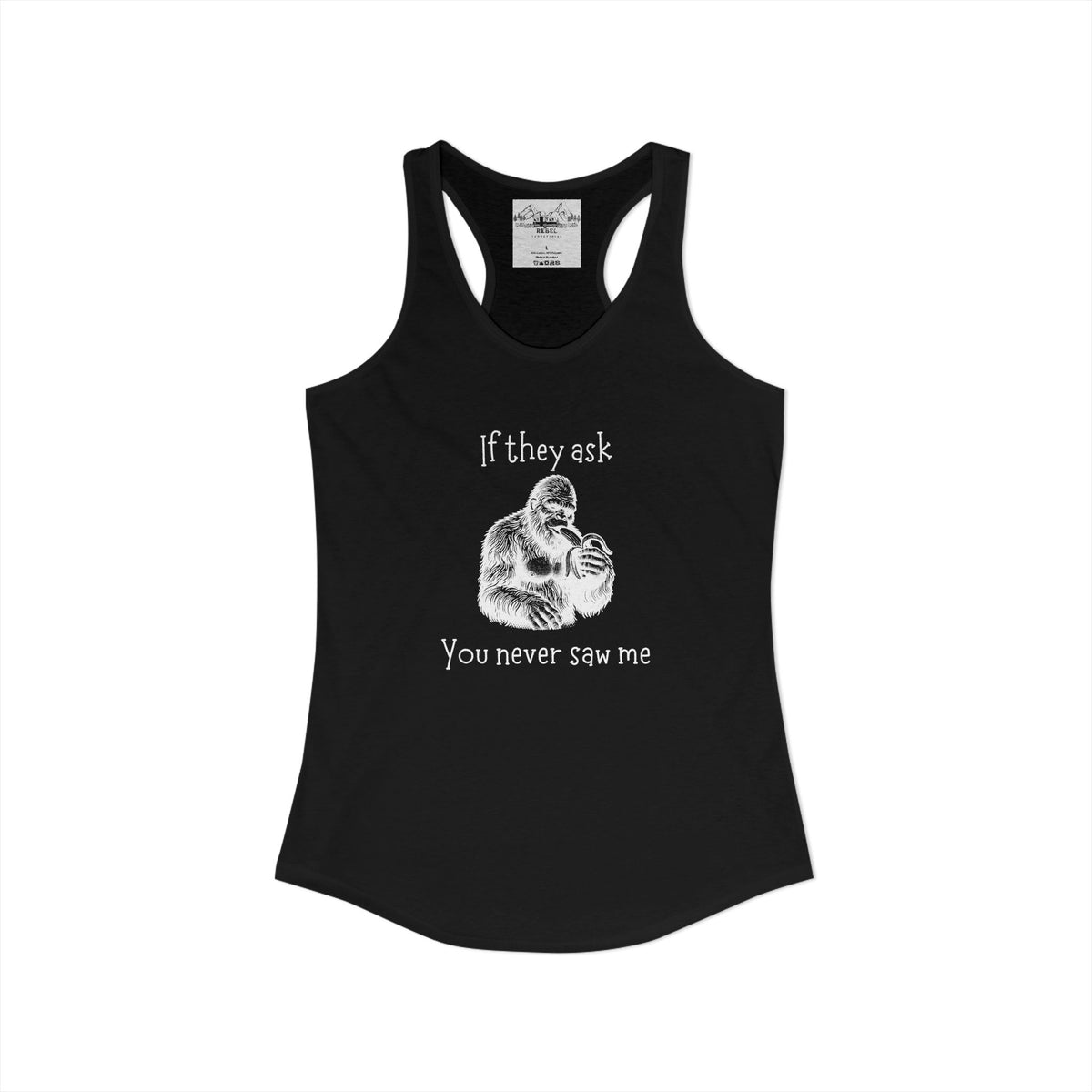 If They Ask, You Never Saw Me Bigfoot Women’s Racerback Tank