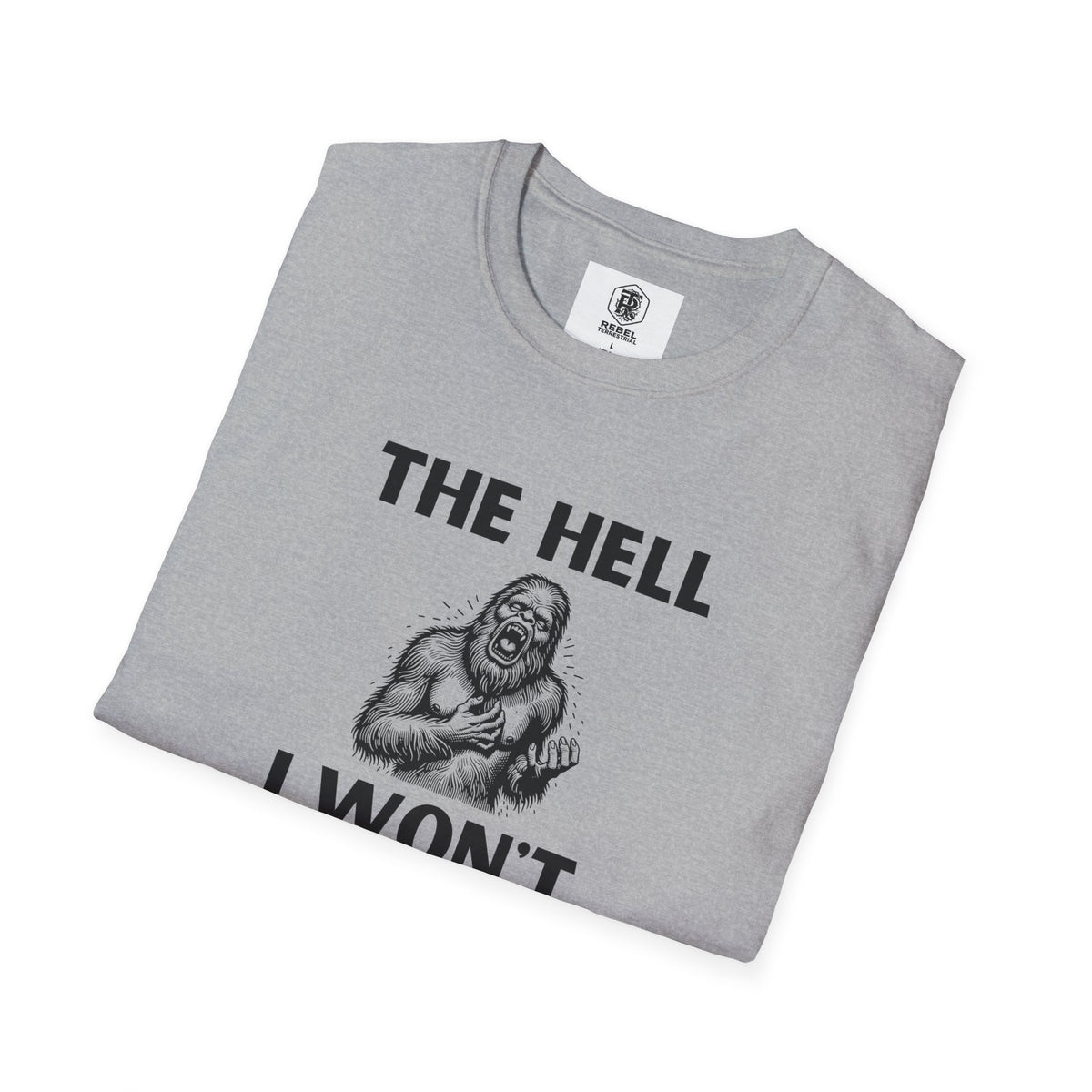 The Hell I Won’t Sasquatch Unisex Softstyle T-Shirt