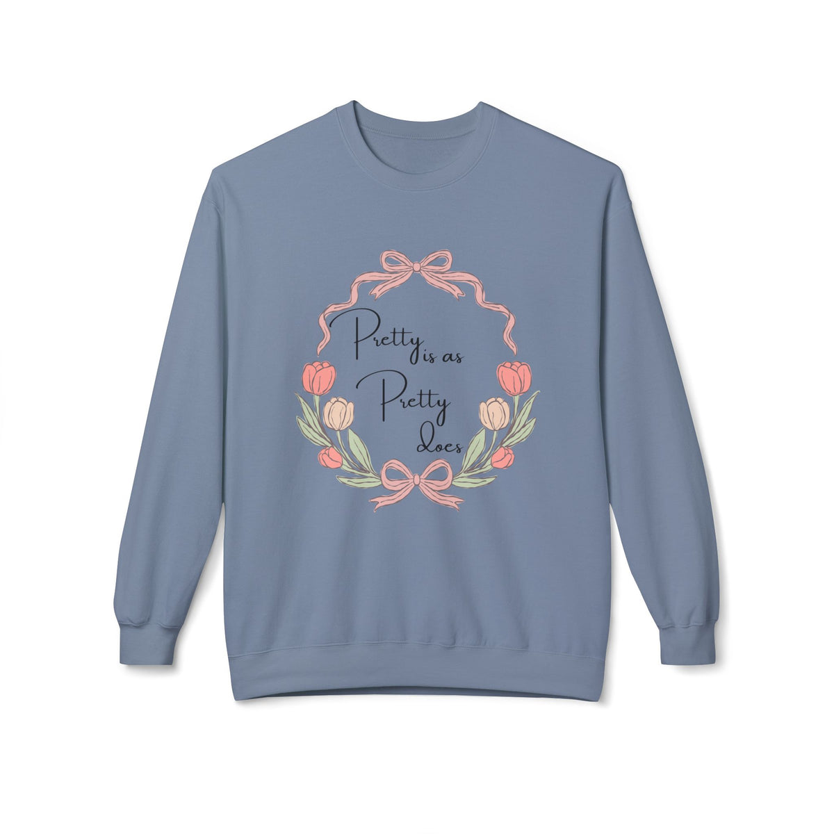 Pretty is as Pretty does Crewneck Sweatshirt