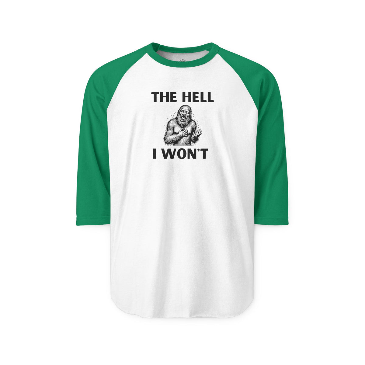 The Hell I Won’t Sasquatch 3/4-Sleeve Raglan Shirt