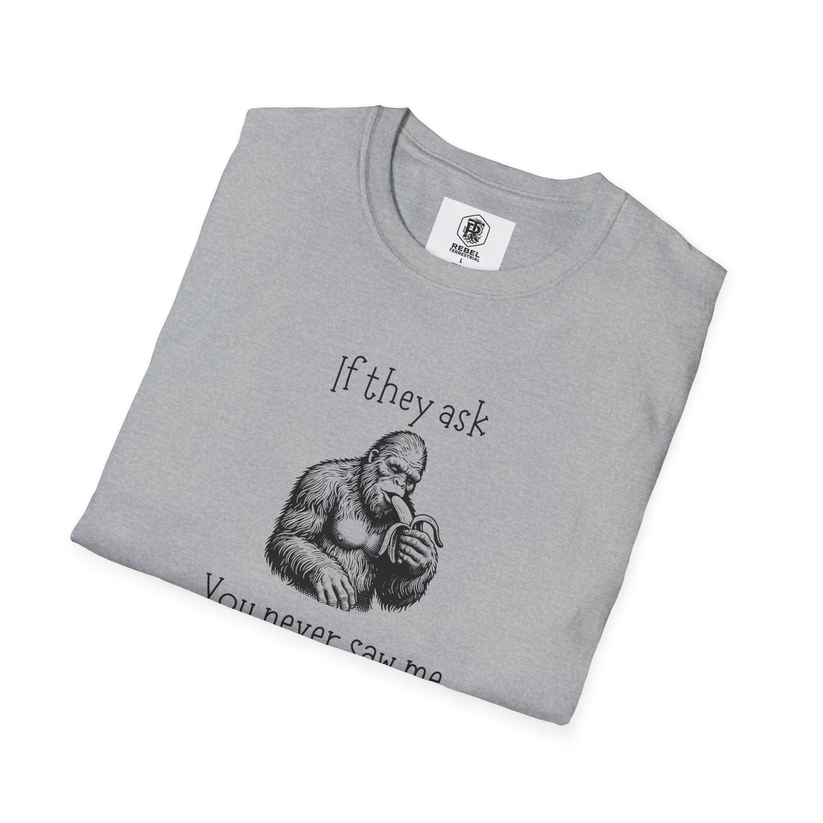 If They Ask, You Never Saw Me Bigfoot Softstyle T-Shirt