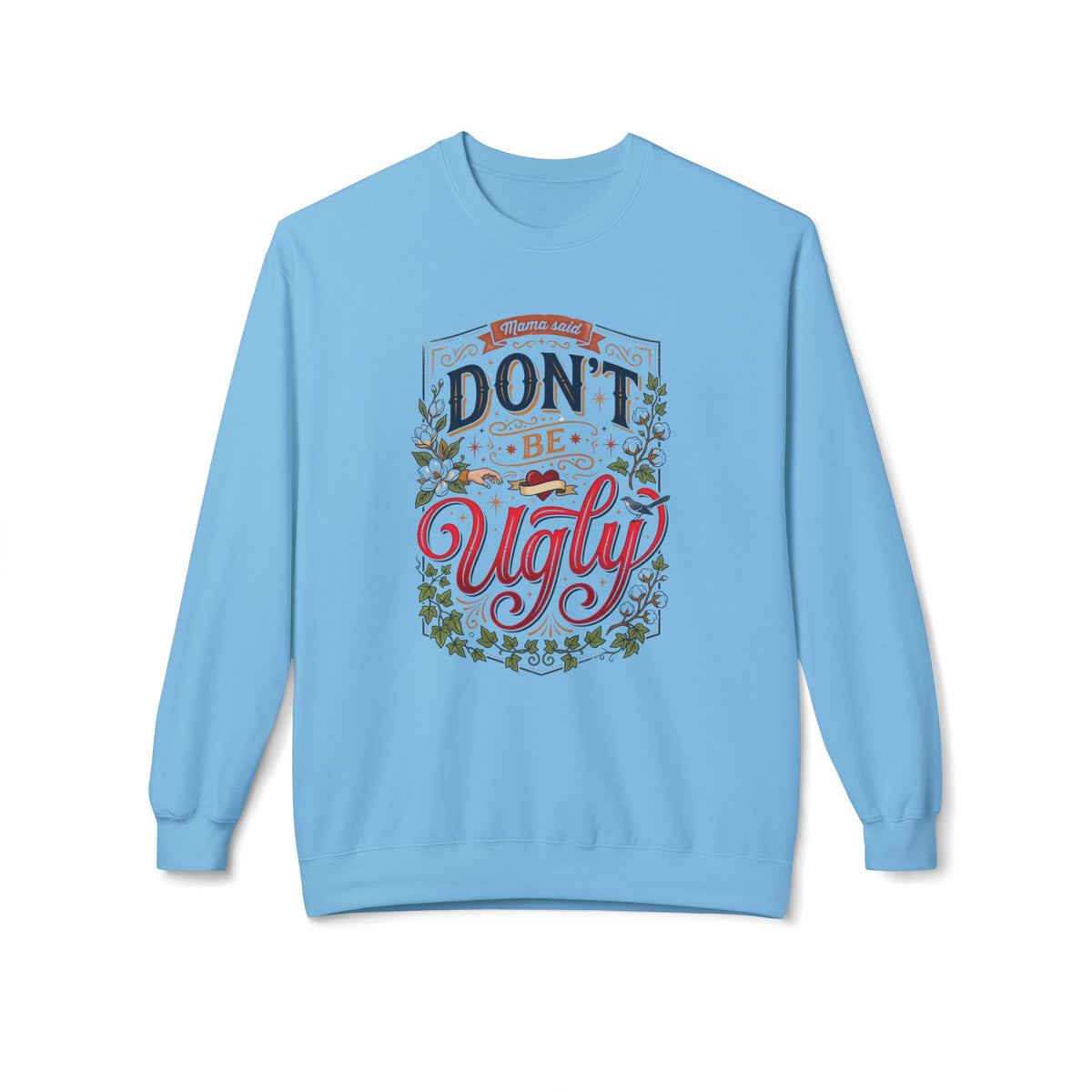 Don’t Be Ugly Southern Saying Crewneck Sweatshirt
