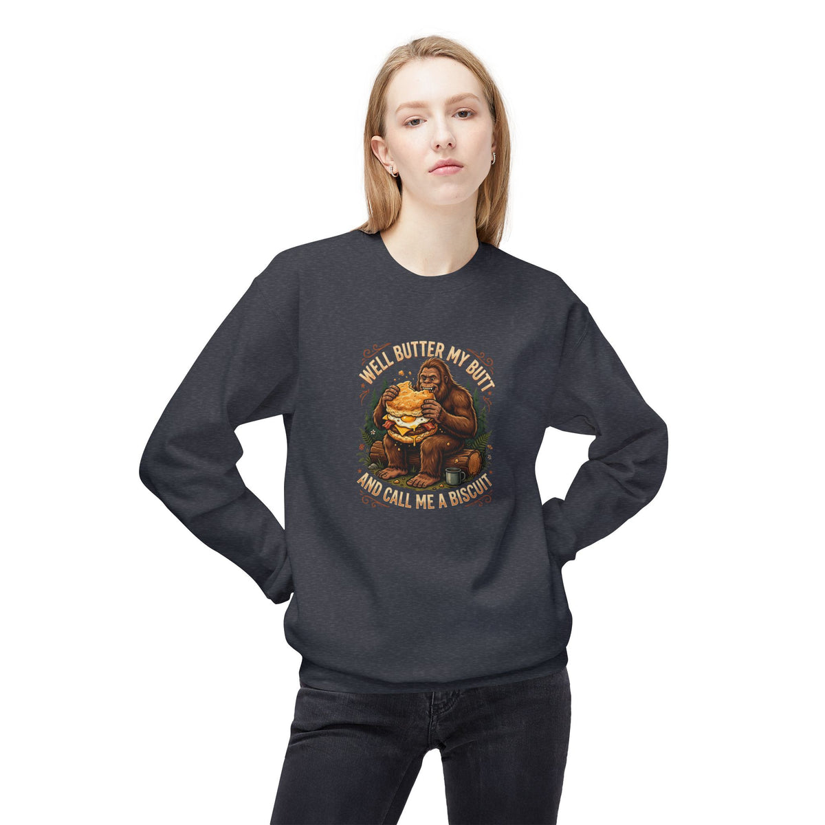 Well Butter My Butt and Call Me a Biscuit Bigfoot Crewneck Sweatshirt