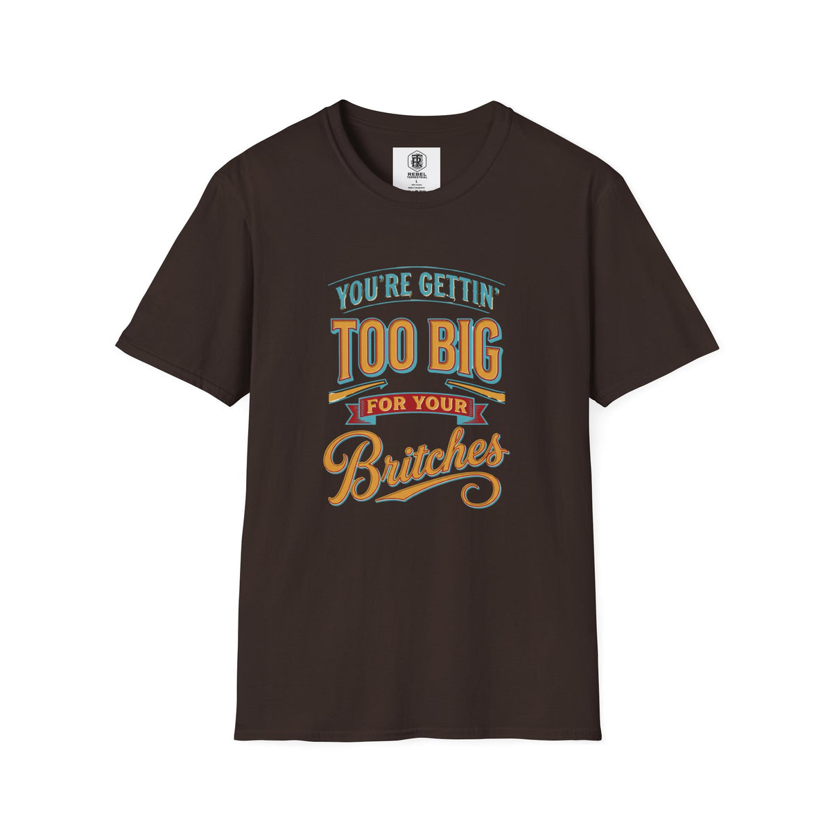 You're Getting Too Big for Your Britches Funny Graphic T-Shirt