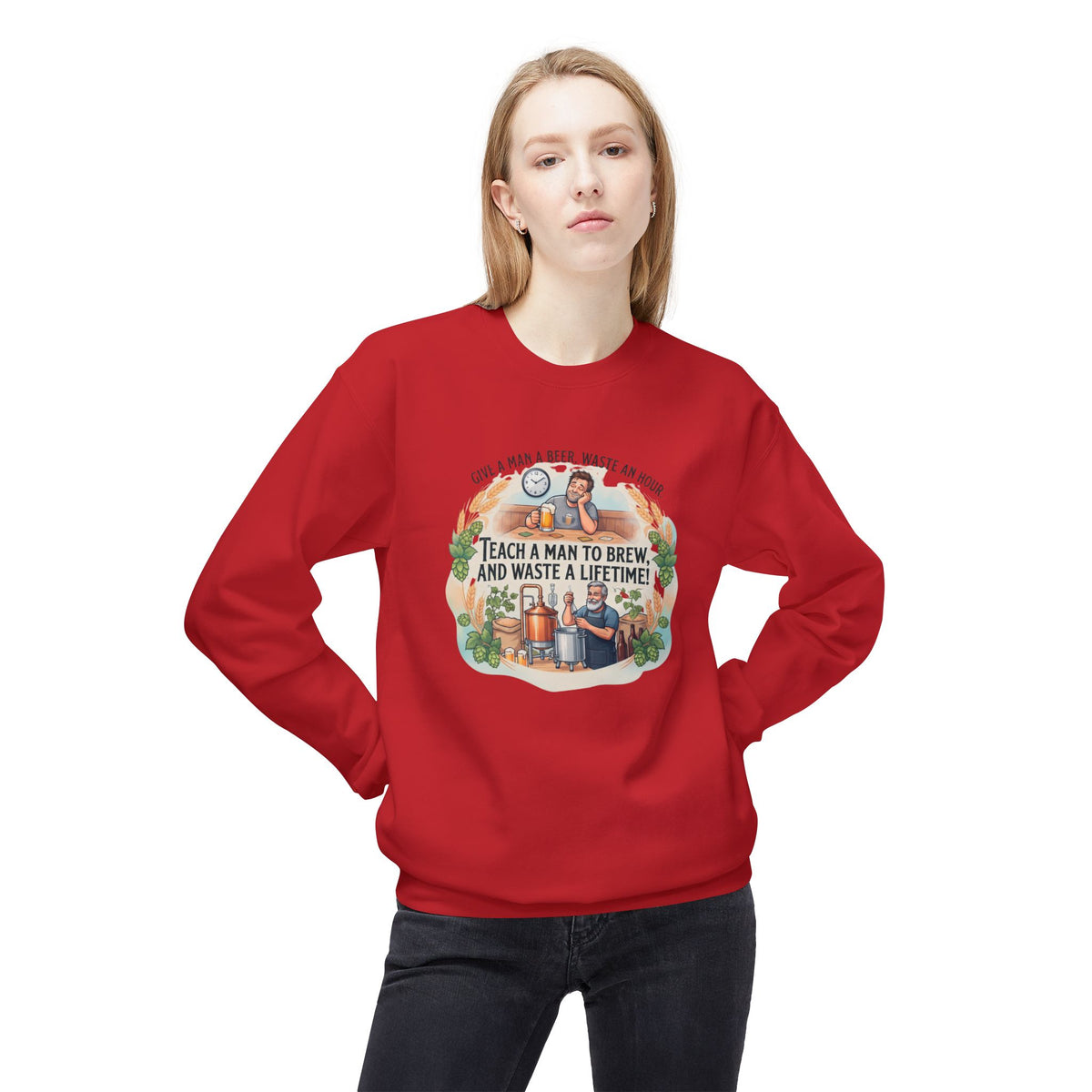 Teach a Man to Brew and Waste a Lifetime Beer Lover Sweatshirt