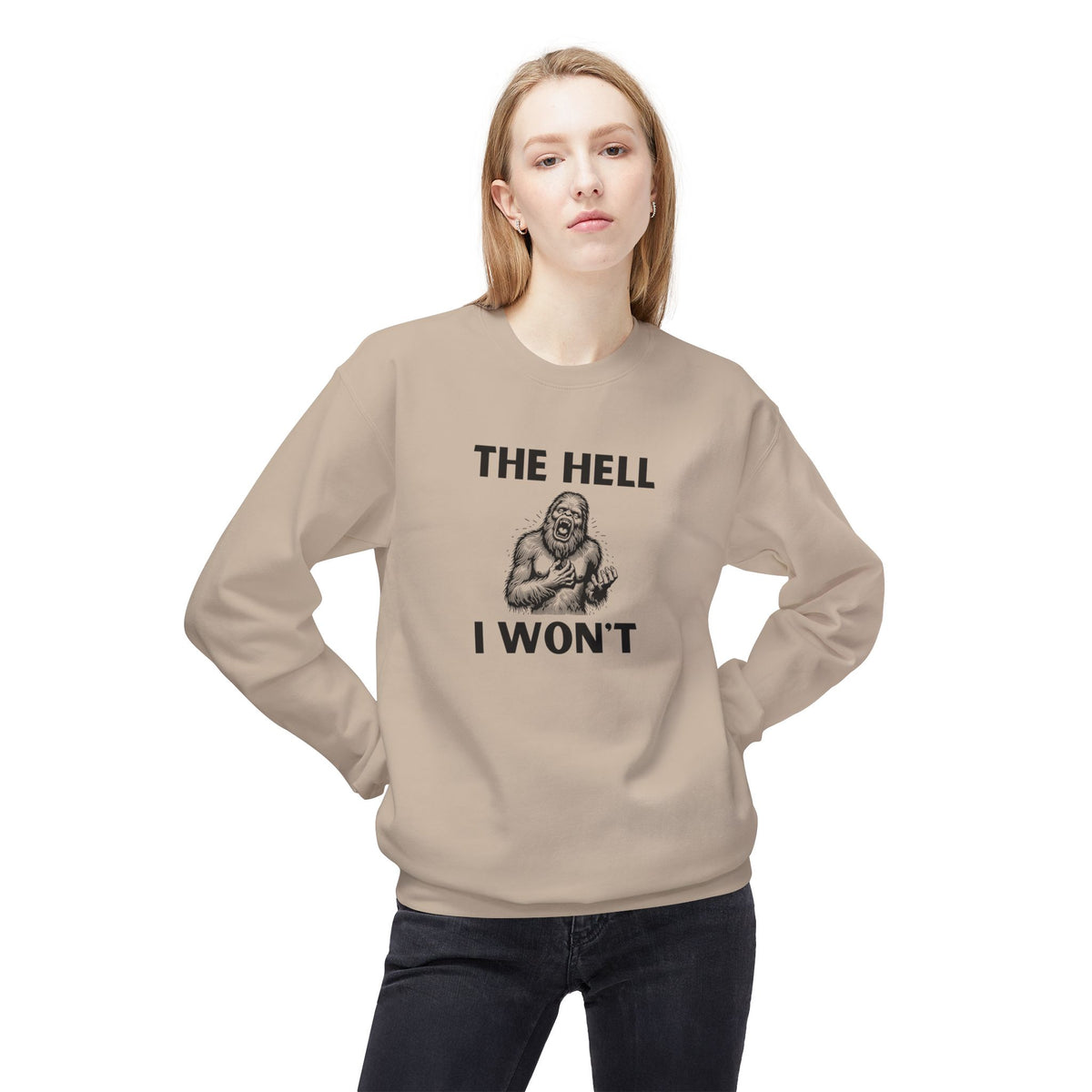 The Hell I Won’t Sasquatch Crewneck Sweatshirt