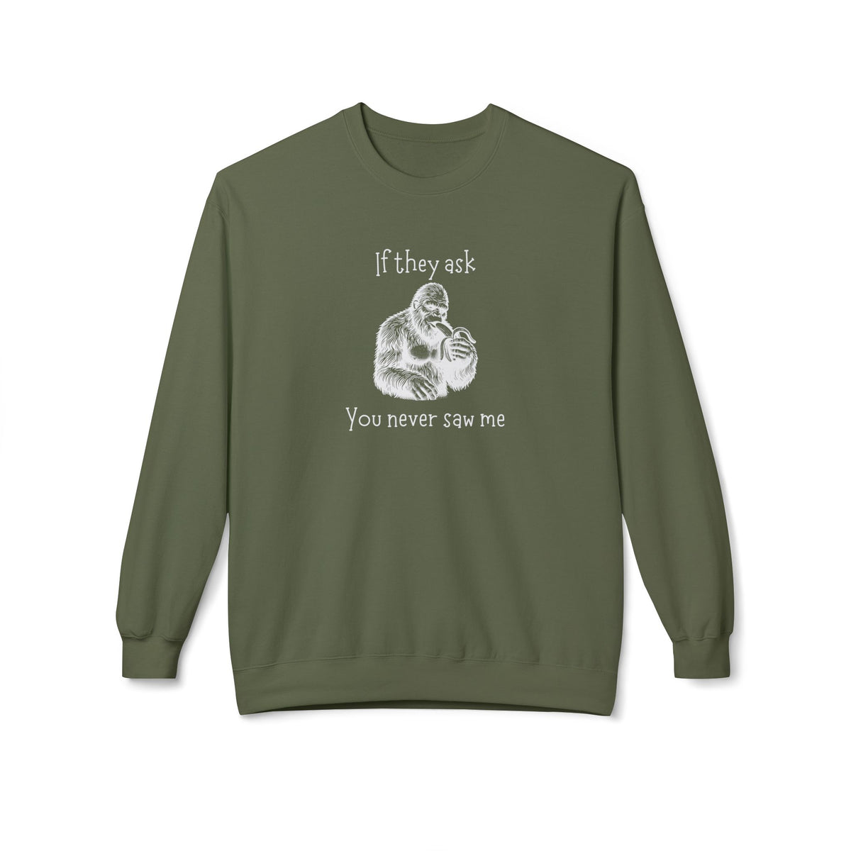 If They Ask, You Never Saw Me Bigfoot Crewneck Sweatshirt