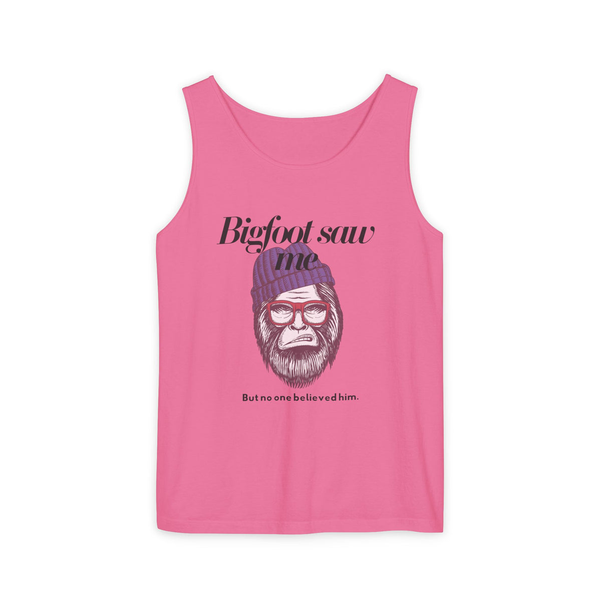 Bigfoot Saw Me But No One Believed Him Tank Top