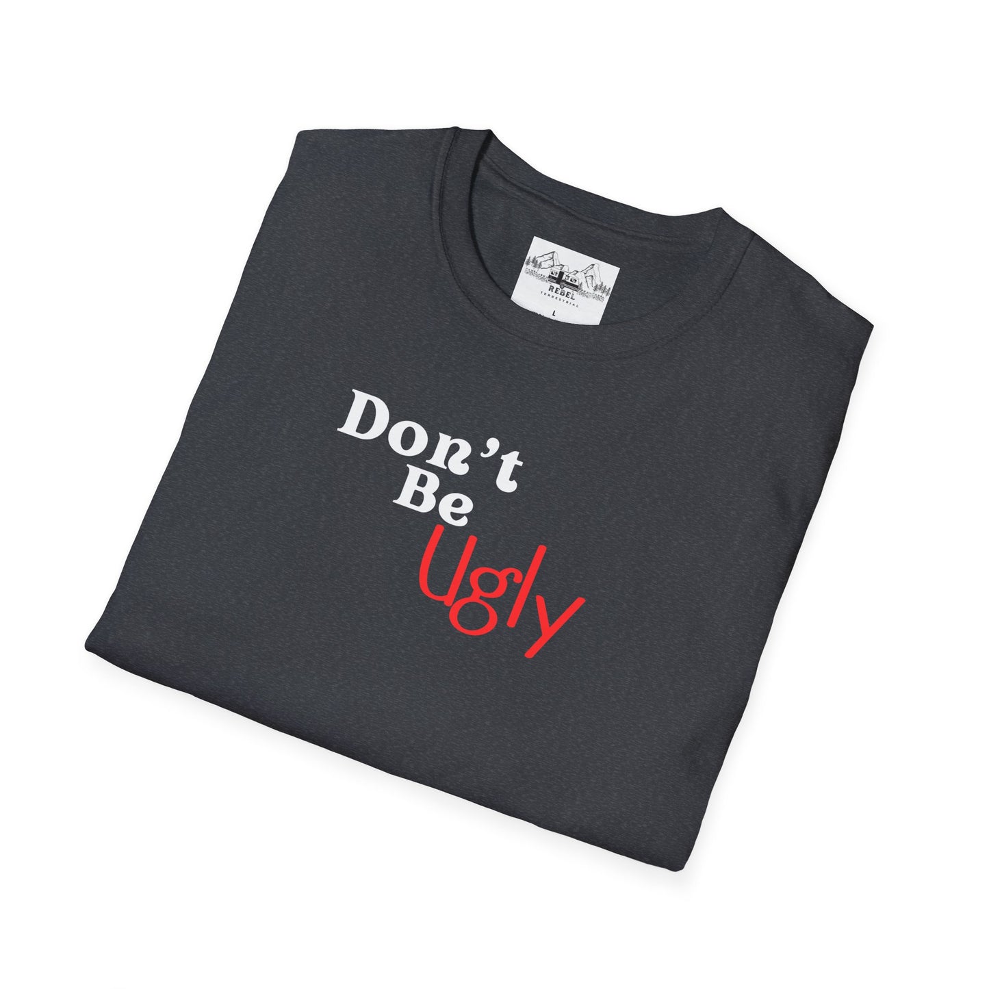 Don’t Be Ugly - Unisex Softstyle T-Shirt