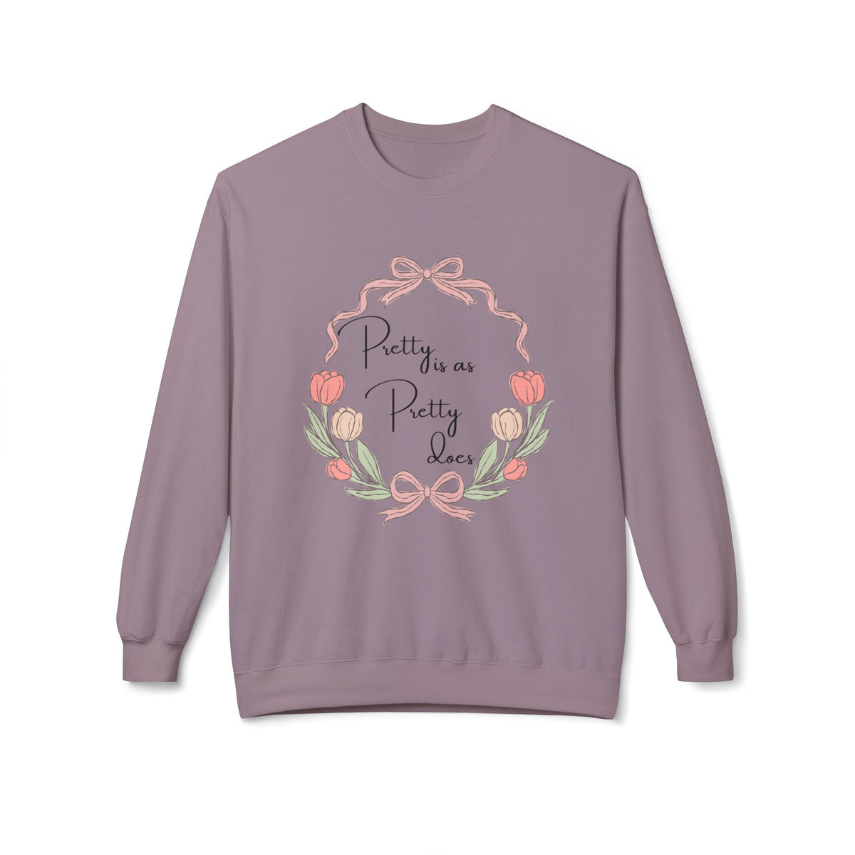 Pretty is as Pretty does Crewneck Sweatshirt