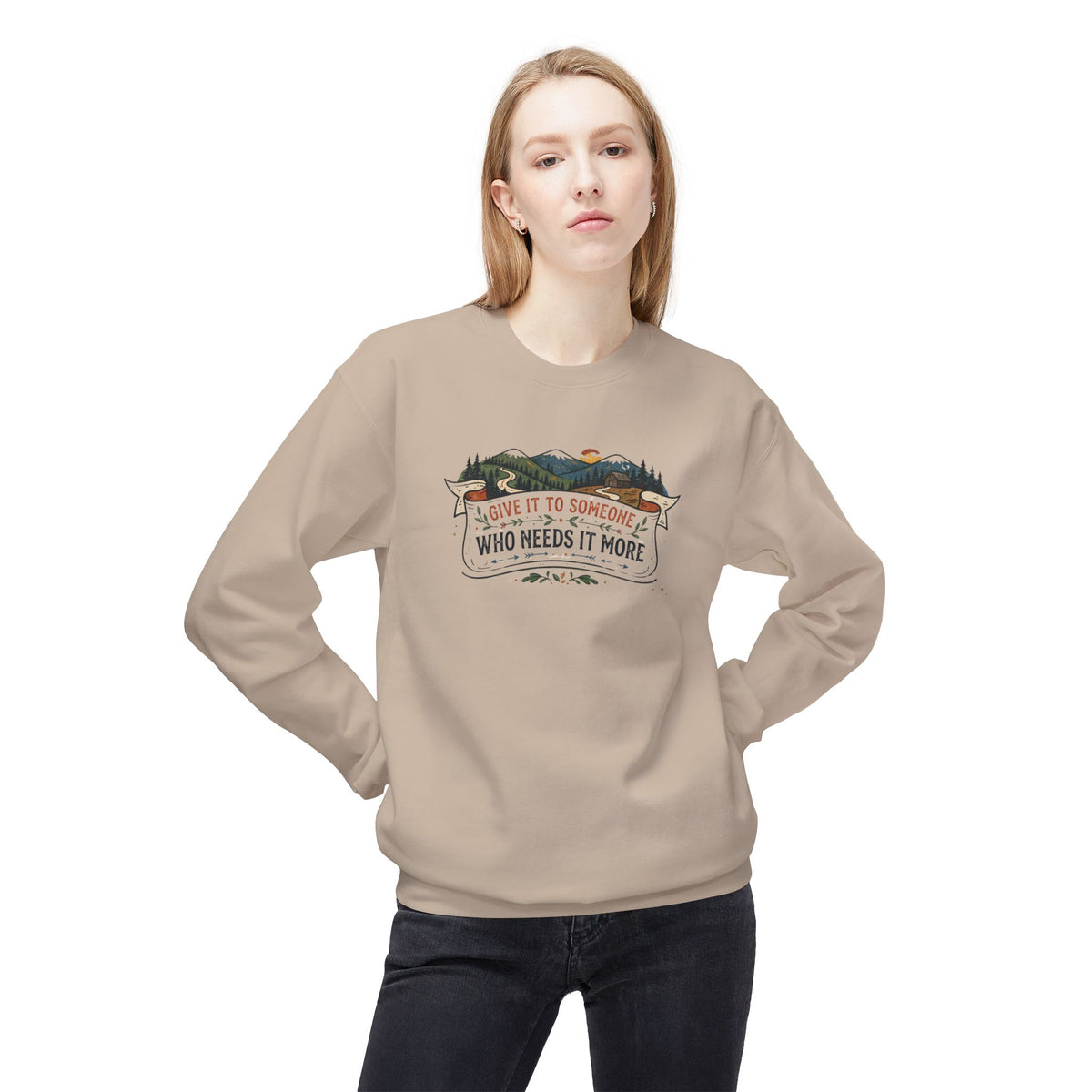 Give It to Someone Who Needs It More Crewneck Sweatshirt