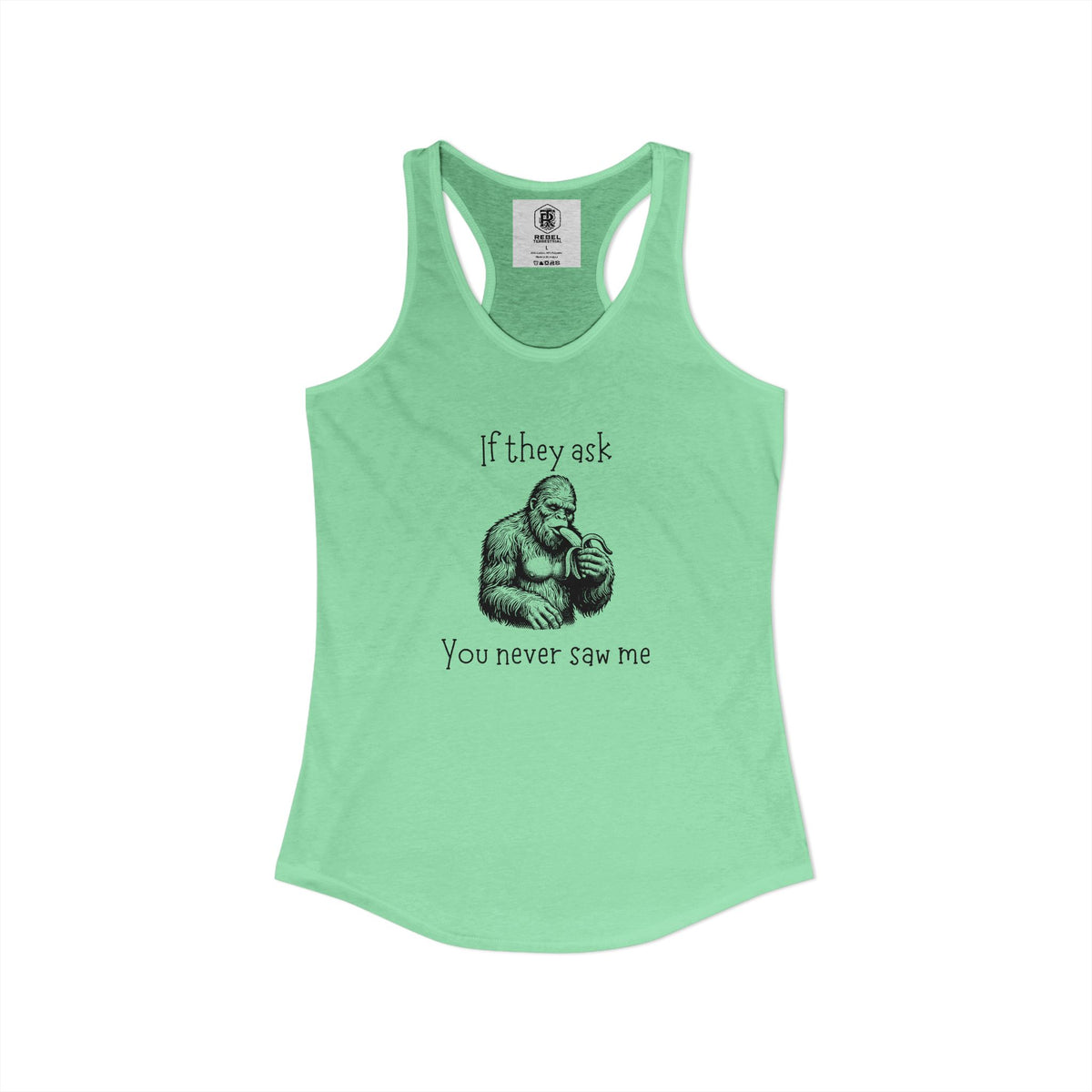 If They Ask, You Never Saw Me Bigfoot Women’s Racerback Tank