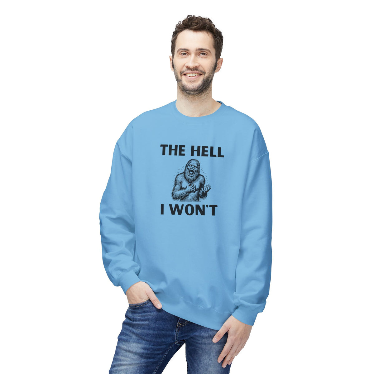 The Hell I Won’t Sasquatch Crewneck Sweatshirt