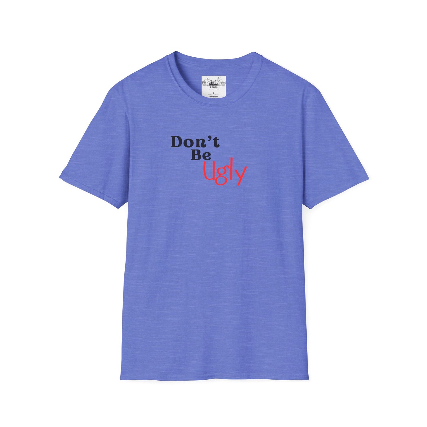 Don’t Be Ugly - Unisex Softstyle T-Shirt