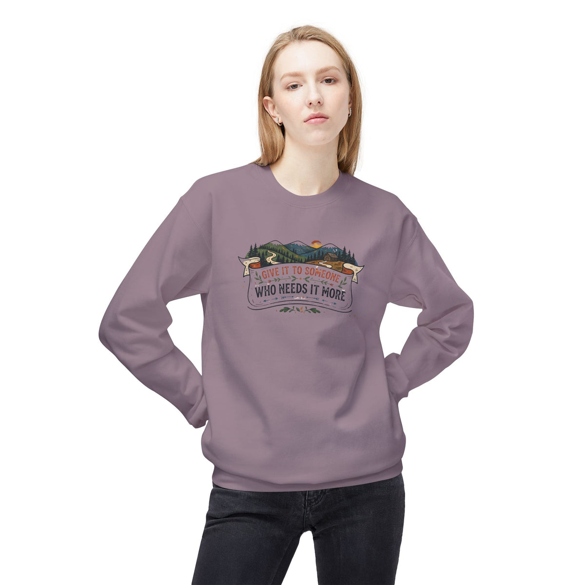 Give It to Someone Who Needs It More Crewneck Sweatshirt