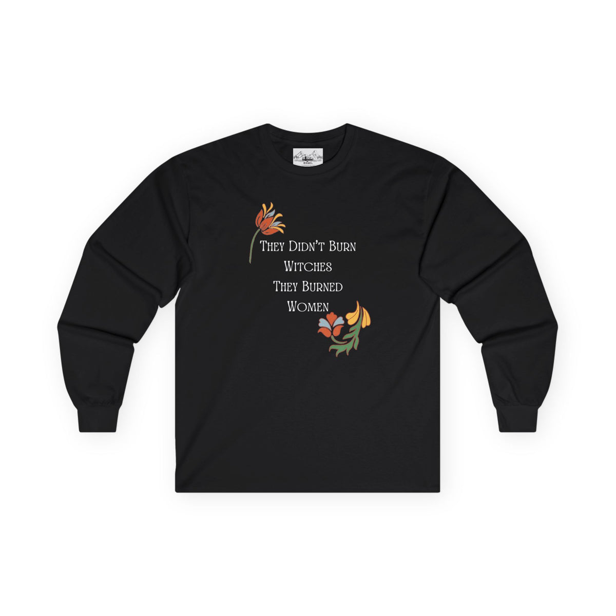 They Didn't Burn Witches, They Burned Women – Floral Long Sleeve Tee