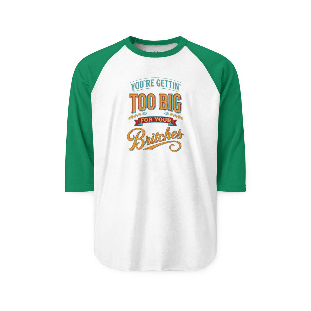 You're Gettin' Too Big for Your Britches Raglan Shirt