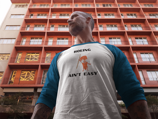 Hoeing Ain’t Easy – 3/4 Sleeve Baseball Tee
