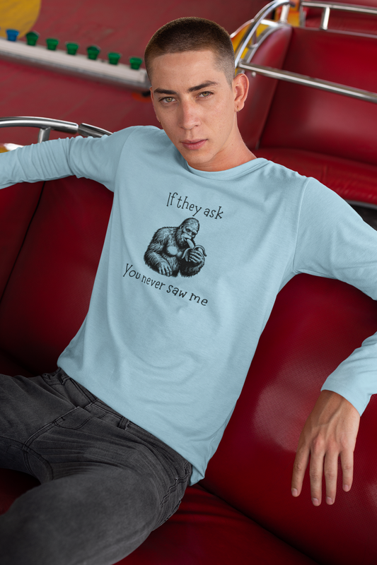 If They Ask, You Never Saw Me – Sasquatch Long Sleeve Tee