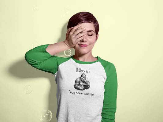 If They Ask, You Never Saw Me – Sasquatch 3/4 Sleeve Baseball Tee