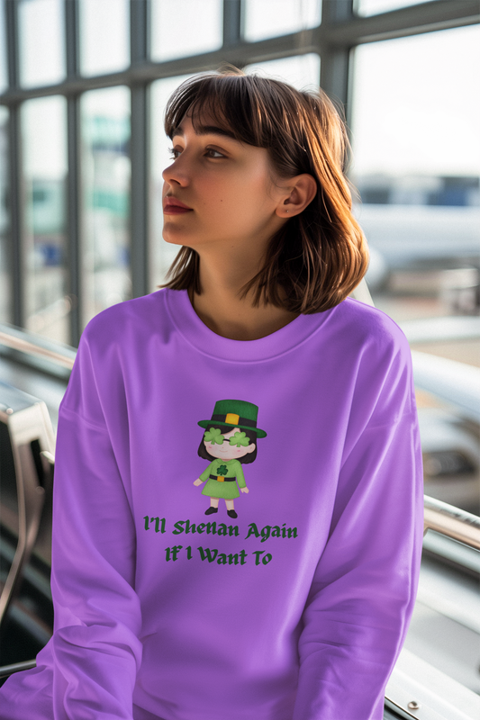 "I'll Shenan Again" Relaxed Fit Sweatshirt – Printed Irish Graphic