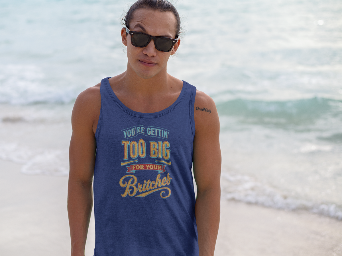 You're Gettin' Too Big for Your Britches Tank Top