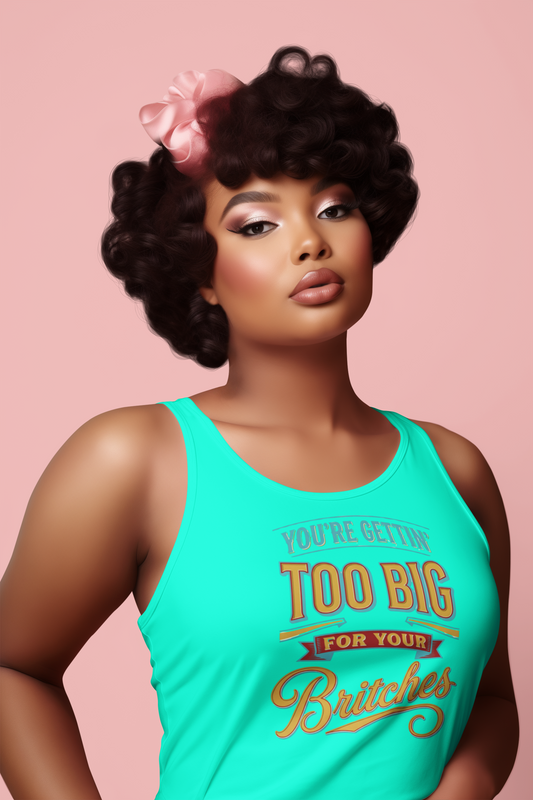 You're Gettin Too Big For Your Britches Women's Ideal Racerback Tank