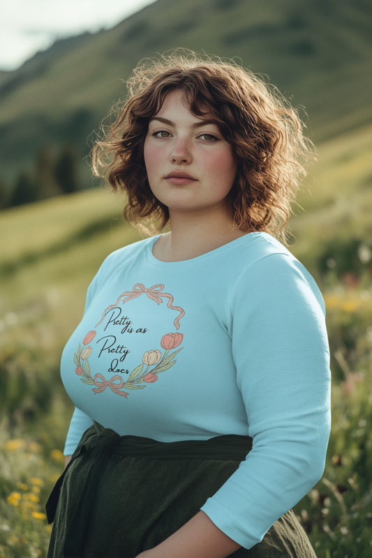 Pretty is as Pretty does Long Sleeve Tee