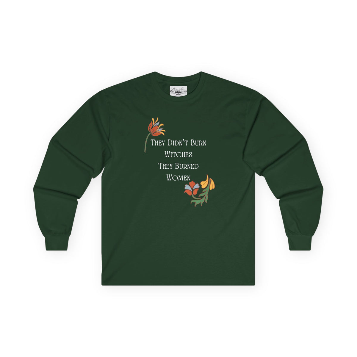 They Didn't Burn Witches, They Burned Women – Floral Long Sleeve Tee