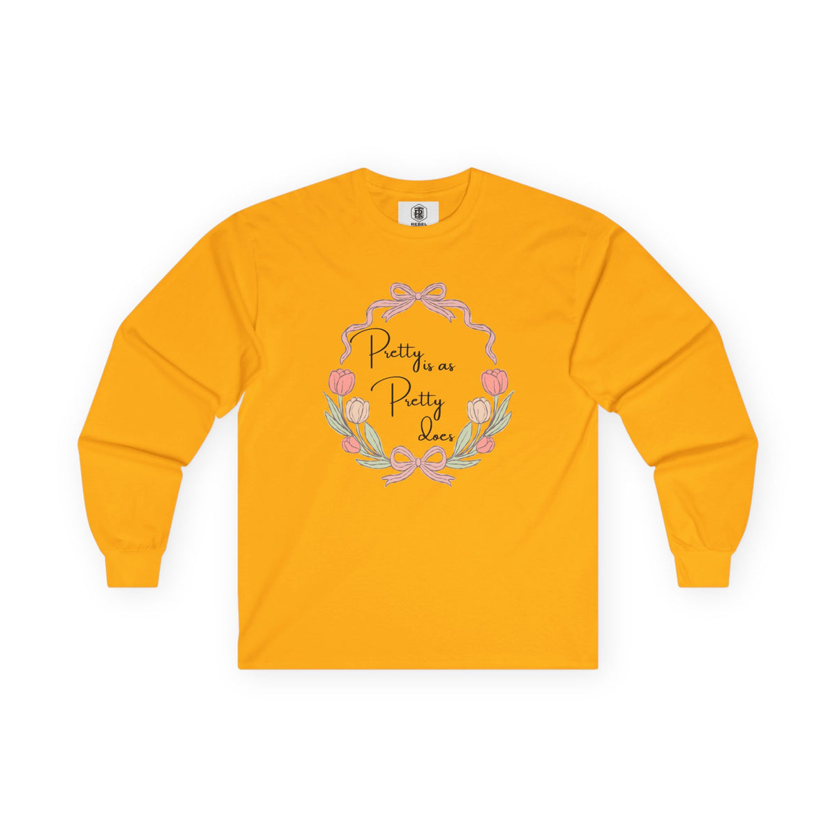 Pretty is as Pretty does Long Sleeve Tee