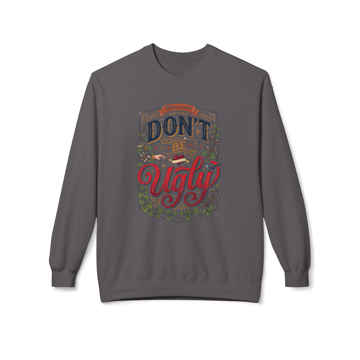 Don’t Be Ugly Southern Saying Crewneck Sweatshirt
