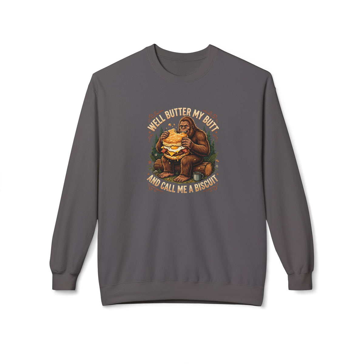 Well Butter My Butt and Call Me a Biscuit Bigfoot Crewneck Sweatshirt