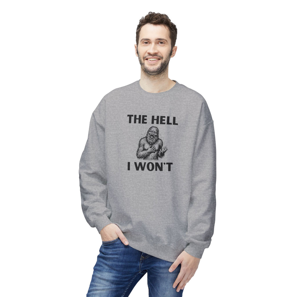The Hell I Won’t Sasquatch Crewneck Sweatshirt