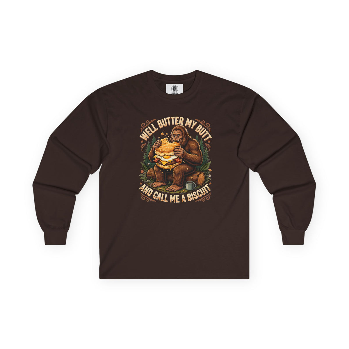 Well Butter My Butt and Call Me a Biscuit Bigfoot Long Sleeve Tee