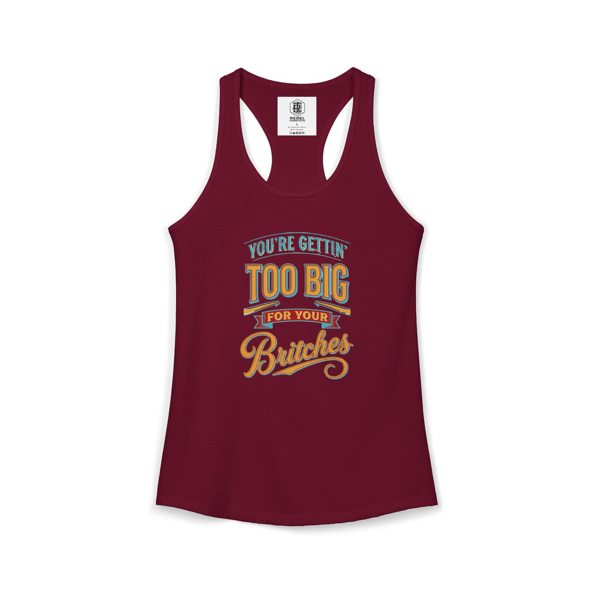 You're Gettin Too Big For Your Britches Women's Ideal Racerback Tank