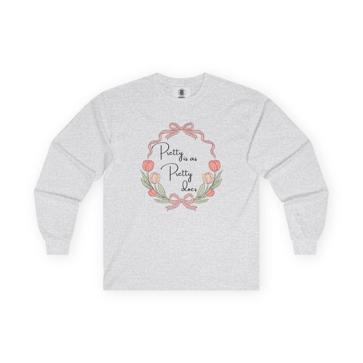 Pretty is as Pretty does Long Sleeve Tee