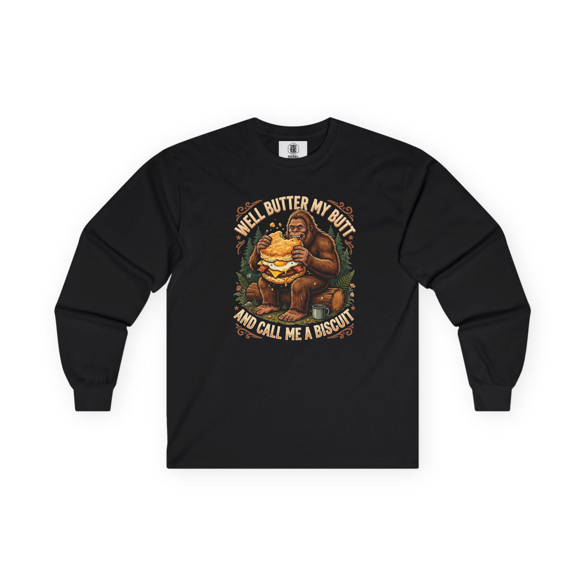 Well Butter My Butt and Call Me a Biscuit Bigfoot Long Sleeve Tee