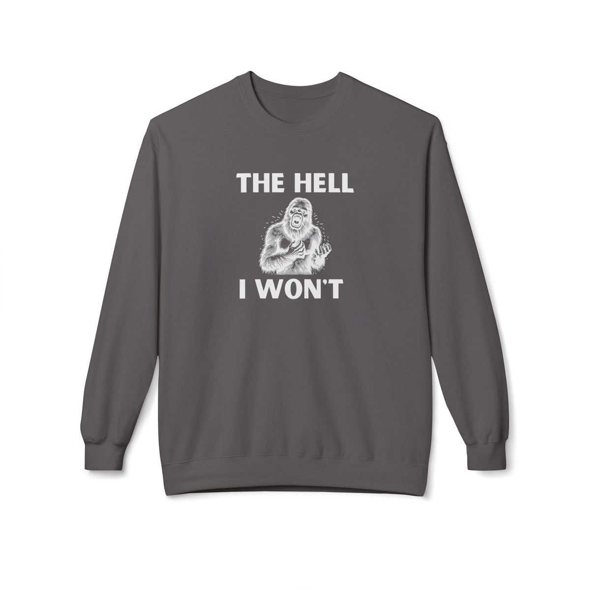 The Hell I Won’t Sasquatch Crewneck Sweatshirt