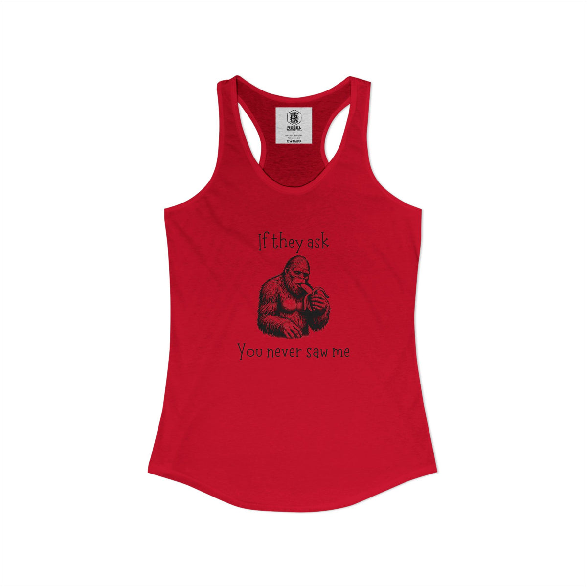 If They Ask, You Never Saw Me Bigfoot Women’s Racerback Tank