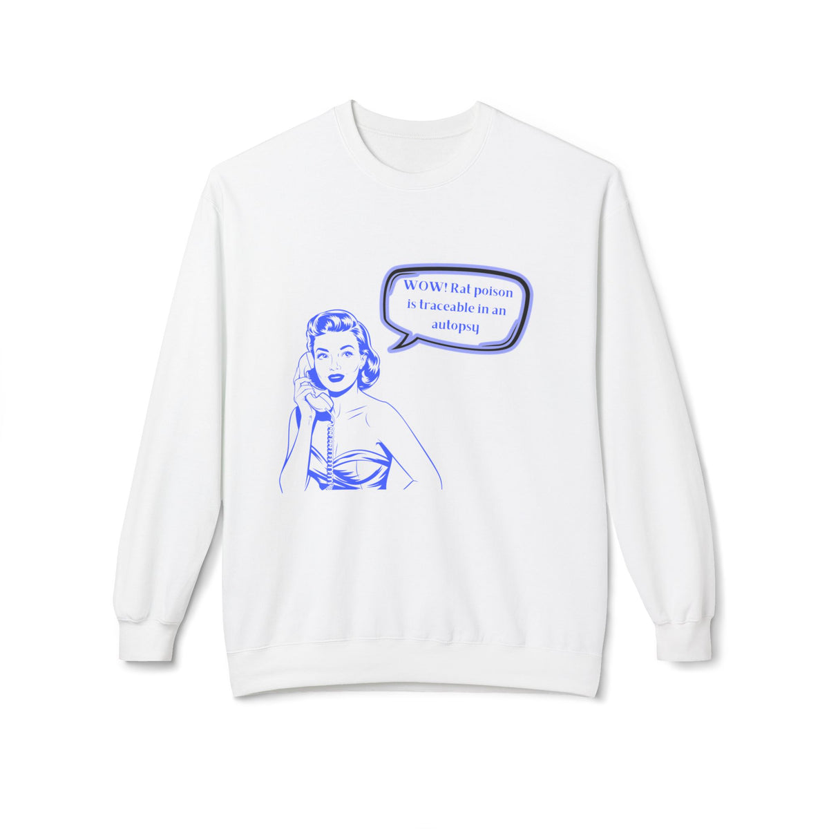 Wow! Rat poison is traceable in an autopsy. – Crewneck Sweatshirt